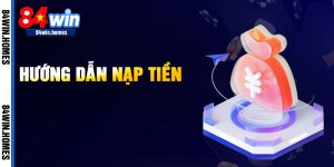 Hướng Dẫn Nạp Tiền 84WIN